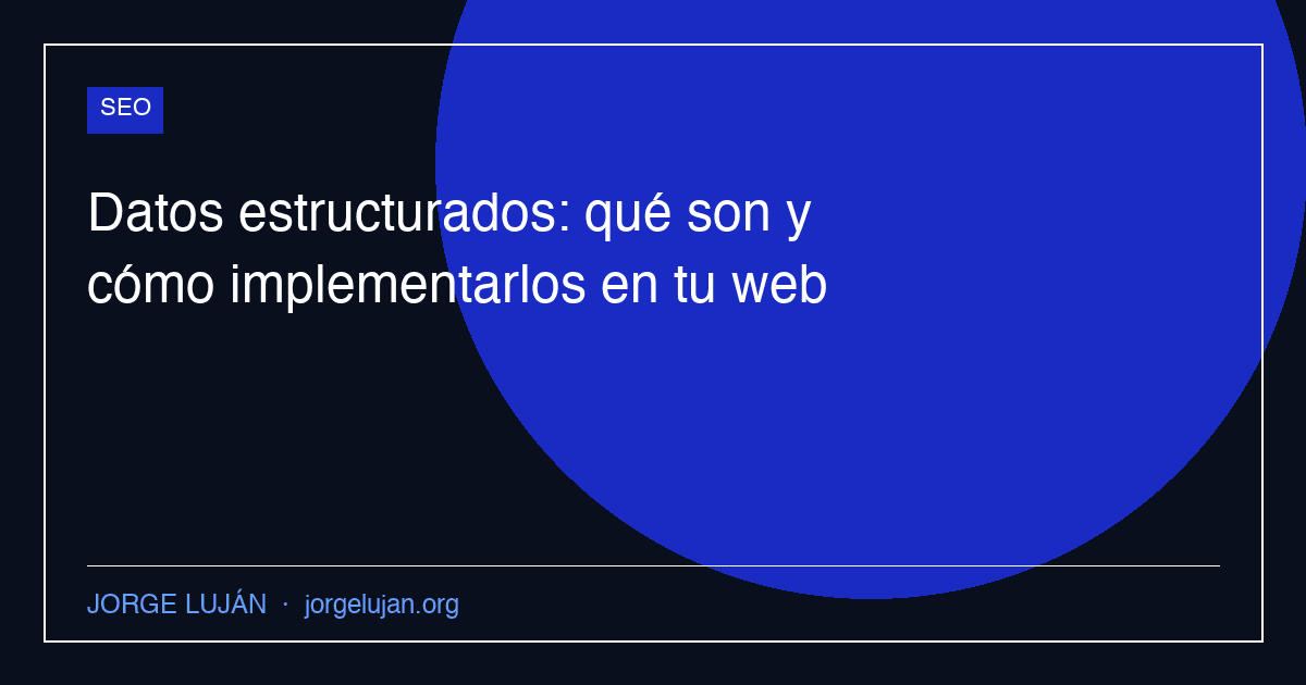 Datos estructurados: qué son y cómo implementarlos en tu web