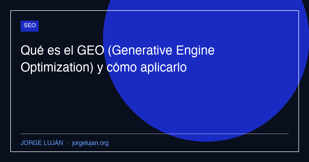 Qué es el GEO (Generative Engine Optimization) y cómo aplicarlo