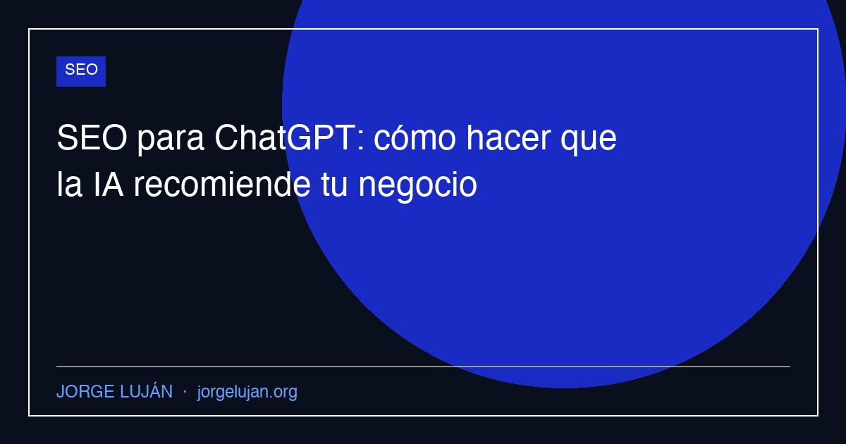 SEO para ChatGPT: cómo hacer que la IA recomiende tu negocio
